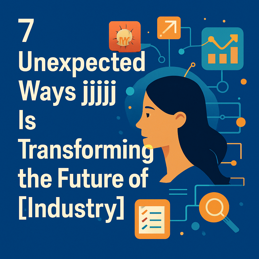 7 Unexpected Ways Jjjjj Is Transforming The Future Of [Industry]