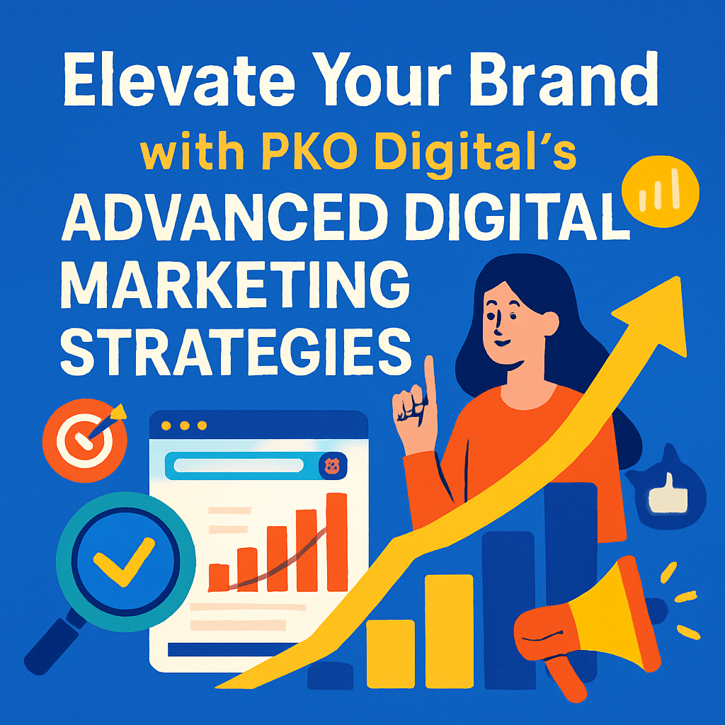 Elevate Your Brand With Pko Digital’s Advanced Digital Marketing Strategies