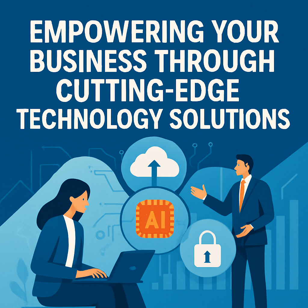 Empowering Your Business Through Cutting Edge Technology Solutions