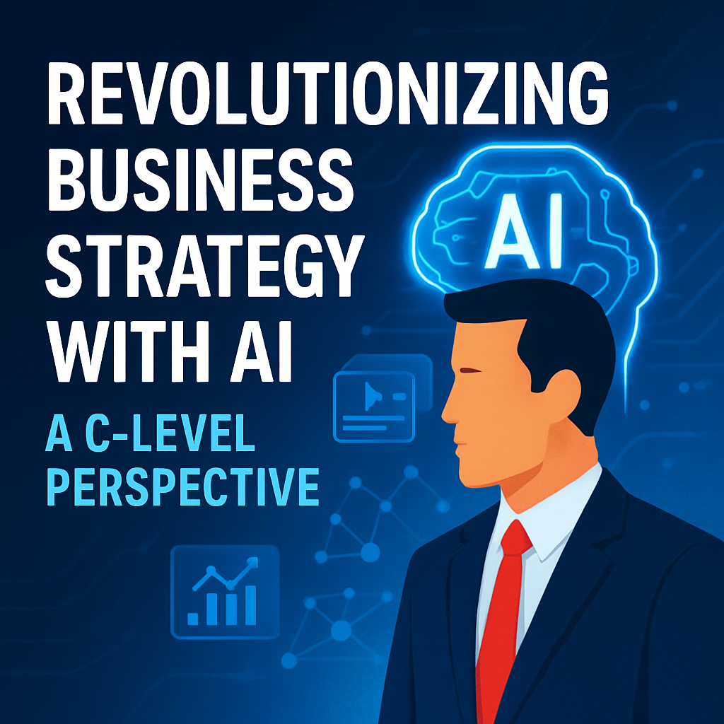 Revolutionizing Business Strategy With Ai: A C Level Perspective