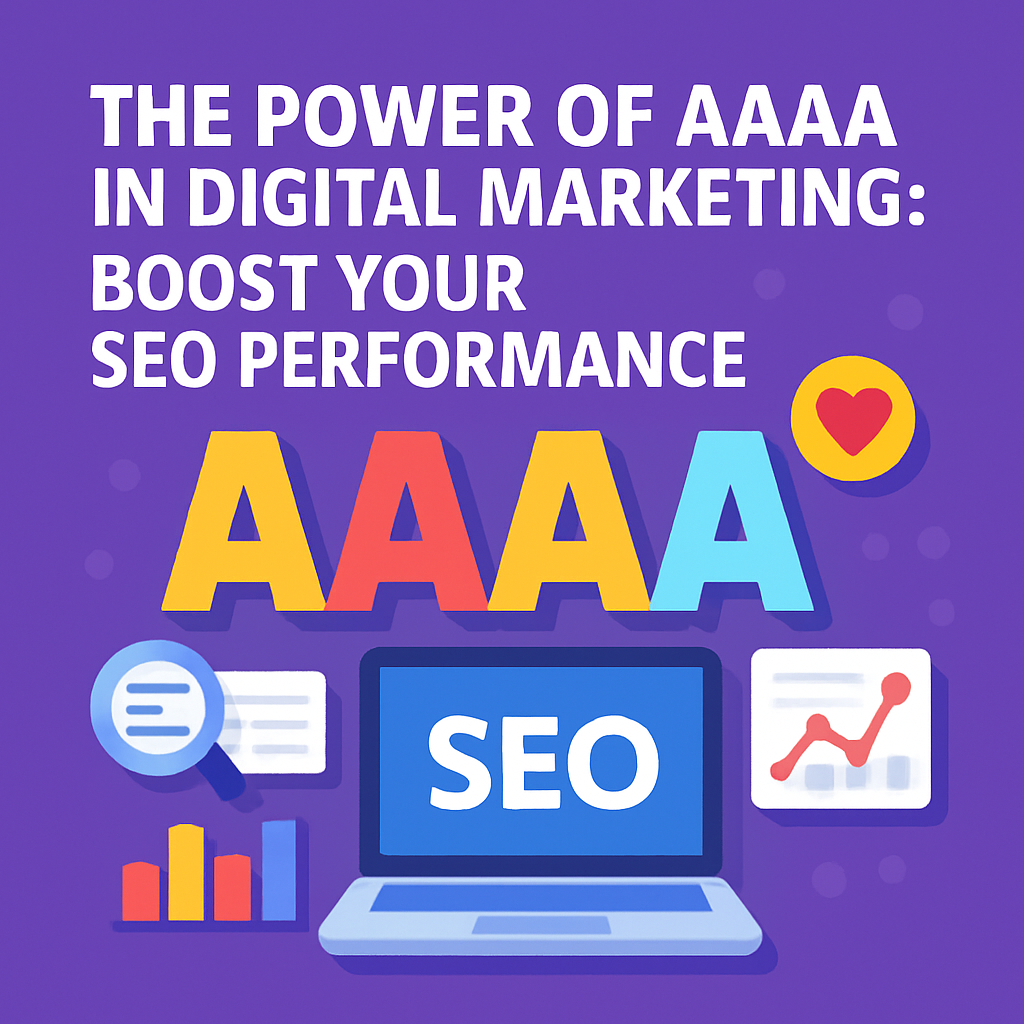 The Power Of Aaaa In Digital Marketing: Boost Your Seo Performance