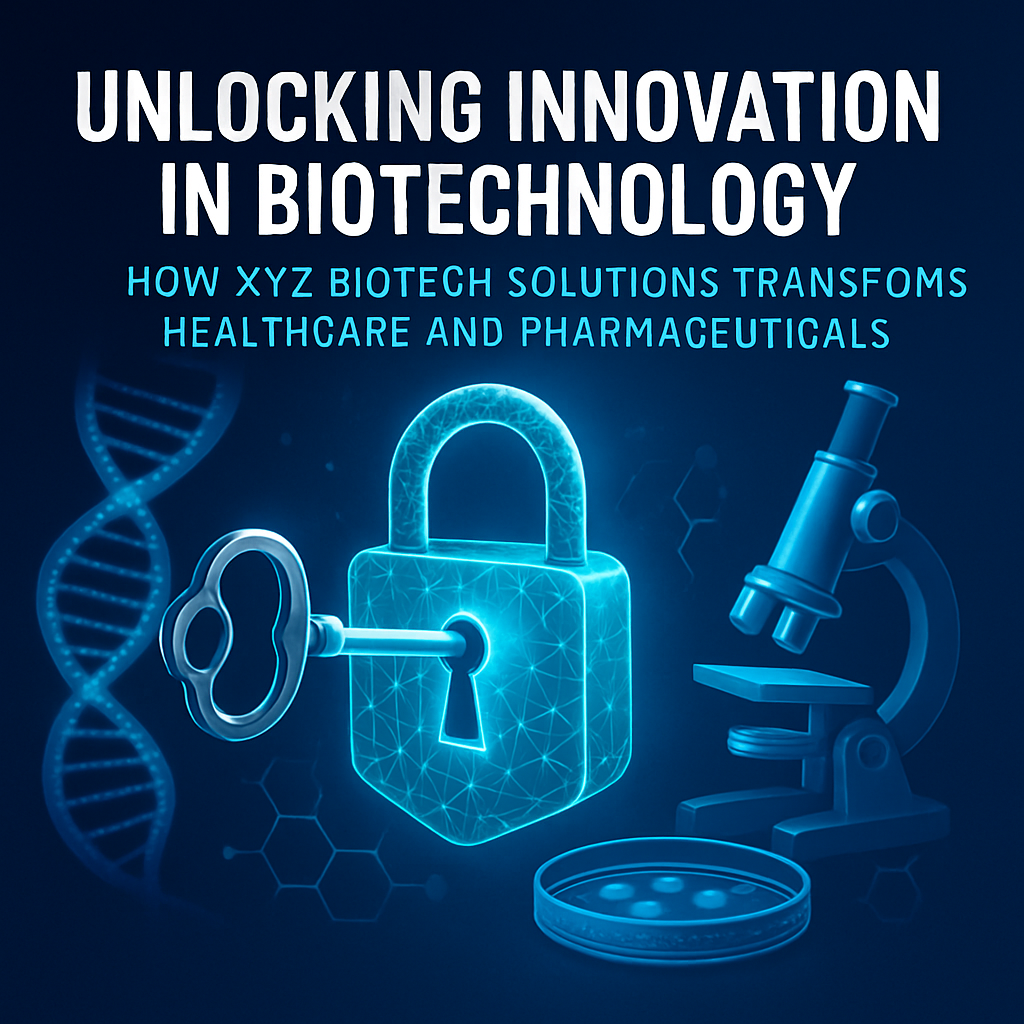 Unlocking Innovation In Biotechnology: How Xyz Biotech Solutions Transforms Healthcare And Pharmaceuticals