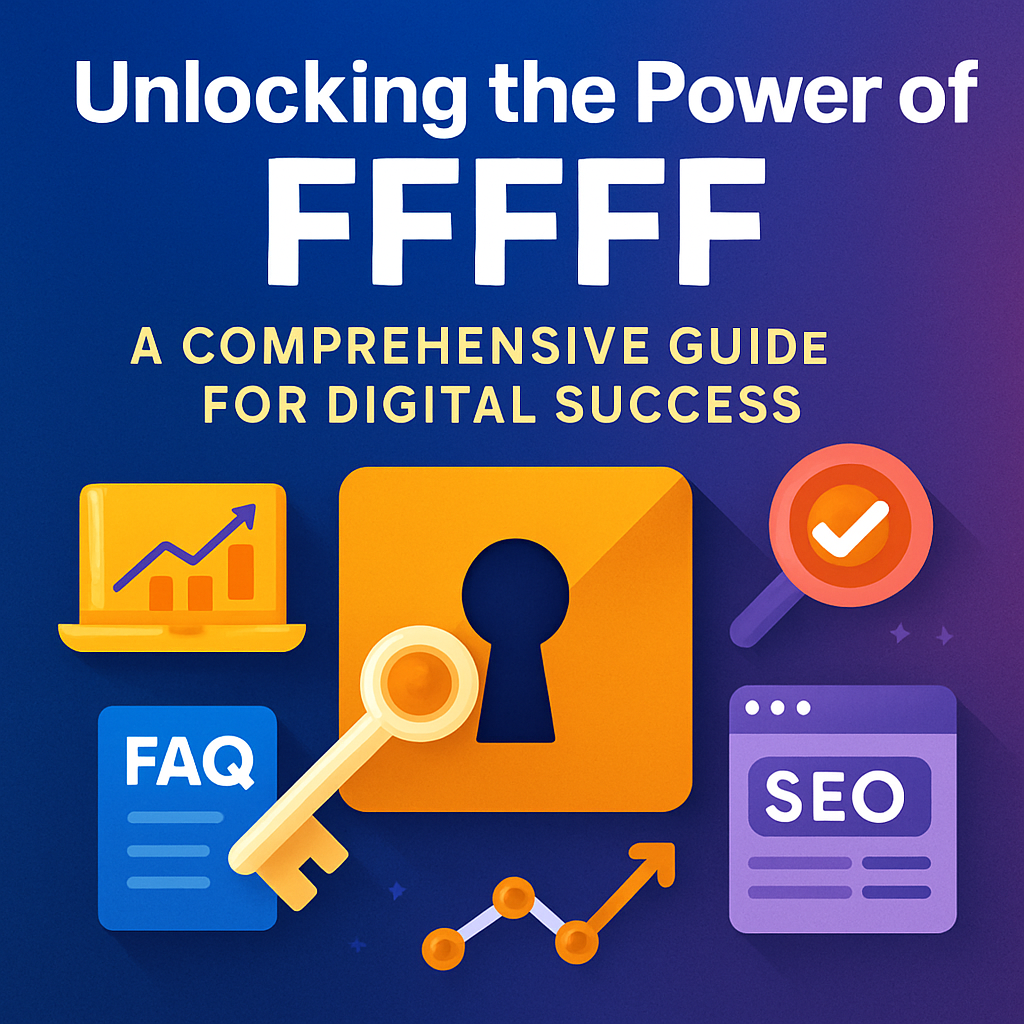 Unlocking The Power Of Ffff: A Comprehensive Guide For Digital Success