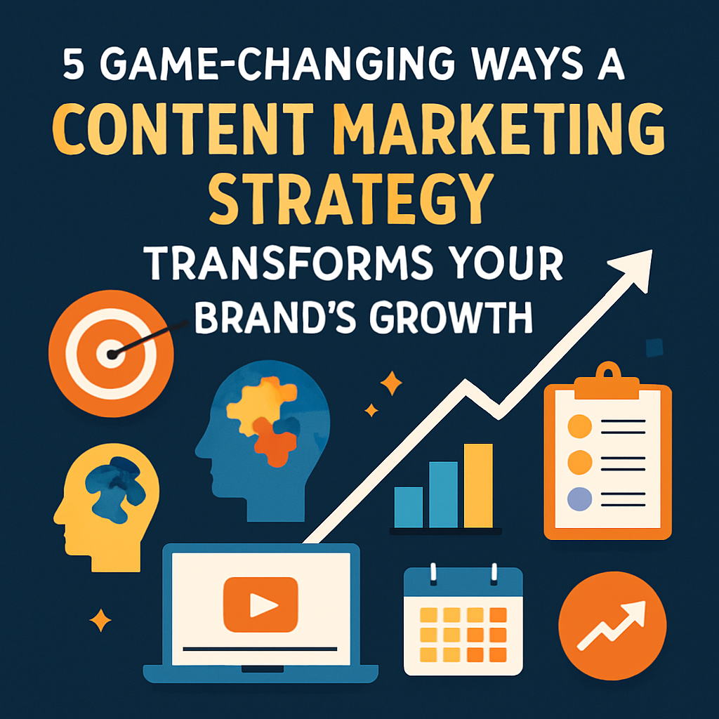 5 Game Changing Ways A Content Marketing Strategy Transforms Your Brand’s Growth