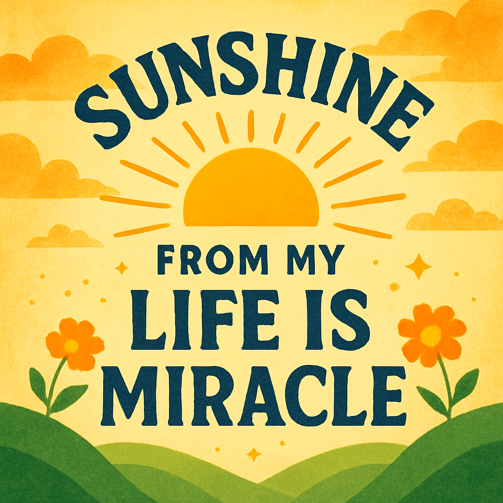 Sunshine From My Life Is Miracle